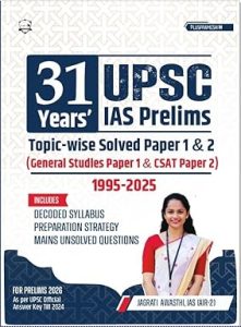 31 Years UPSC Prelims Topic-Wise Previous Year Solved Question Papers in English | Papers 1 & 2 (1995 - 2025) | Includes Decoded Syllabus and 10 Years Mains Unsolved PYQs